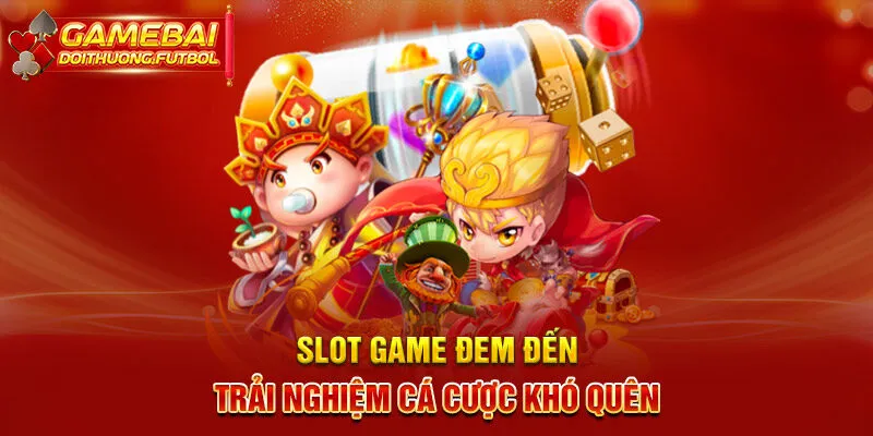 Slot game đem đến trải nghiệm cá cược khó quên